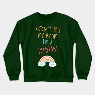 Don't tell my mom! Crewneck Sweatshirt